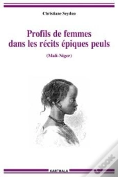 Profils De Femmes Dans Les Récits Épiques Peuls (Mali-Niger)