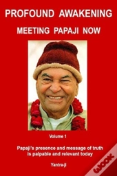 Profound Awakening Meeting Papaji Now - Vol 1
