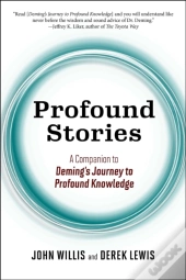Profound Stories: A Companion To Deming'S Journey To Profound Knowledge