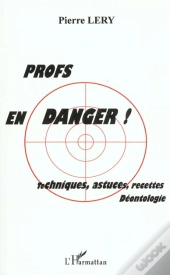 Profs En Danger ; Techniques Astuces Recettes Deontologie