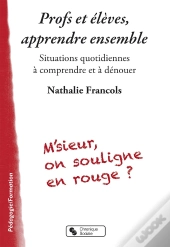 Profs Et Élèves, Apprendre Ensemble ; Situations Quotidiennes À Comprendre Et À Dénouer