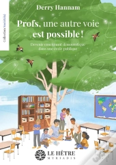 Profs, Une Autre Voie Est Possible ! : Devenir Enseignant Démocratique Dans Une École Publique