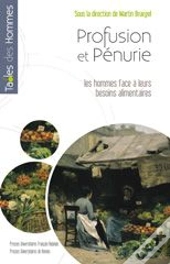 Profusion Et Pénurie ; Les Hommes Face À Leurs Besoins Alimentaires