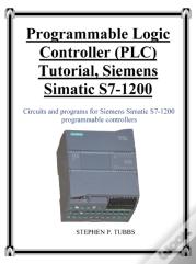 Programmable Logic Controller (Plc) Tutorial, Siemens Simatic S7-1200