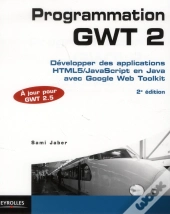 Programmation Gwt 2, 2e Edition - Couvre La Version Gwt 2.4.