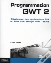 Programmation Gwt 2 ; Développer Des Applications Ria Et Ajax Avec Google Web Toolkit