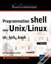 Programmation Shell Sous Unix/Linux - Sh (Bourne), Ksh, Bash [3ieme Edition]