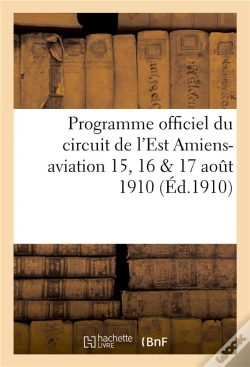 Capa do artigo Programme Officiel Du Circuit De L'Est Amiens-Aviation 15, 16 & 17 Aout 1910