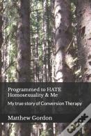 Programmed To Hate Homosexuality & Me