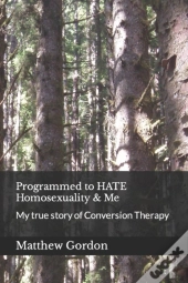 Programmed To Hate Homosexuality & Me