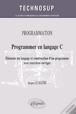 Capa do artigo Programmer En Langage C ; Éléments Du Langage Et Construction D'Un Programme Avec Exercices Corrigés