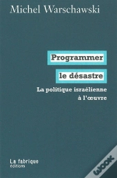 Programmer Le Désastre : La Politique Israélienne À L'Oeuvre