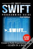 Programming: Swift: Create A Fully Functioning App: Learn In A Day!