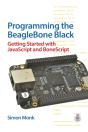 Programming The Beaglebone Black: Getting Started With Javascript And Bonescript - Preview