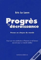 Progrès & Décroissance ; Penser En Citoyen Du Monde ; Contributions D'Hommes Et De Femmes Oeuvrant Pour Un Monde Meilleur