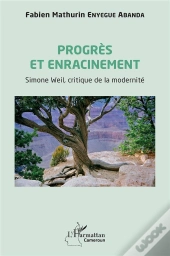 Progres Et Enracinement - Simone Weil, Critique De La Modernite