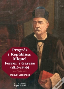 Capa do artigo Progrés I República: Miquel Ferrer I Garcés (1816-1896)