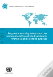 Progress In Ensuring Adequate Access To Internationally Controlled Substances For Medical And Scientific Purposes