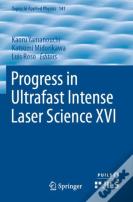 Progress In Ultrafast Intense Laser Science Xvi