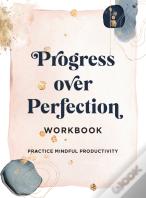 Progress Over Perfection Workbook: Gift Edition