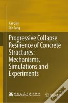 Progressive Collapse Resilience Of Concrete Structures: Mechanisms, Simulations And Experiments