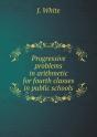 Progressive Problems In Arithmetic For Fourth Classes In Public Schools - Preview