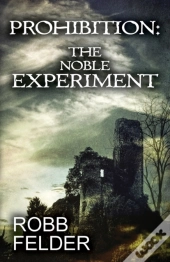 Prohibition The Noble Experiment