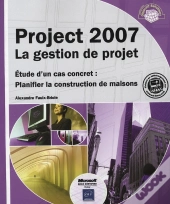 Project 2007 ; La Gestion De Projet ; Étude D'Un Cas Concret : Planifier La Construction De Maisons