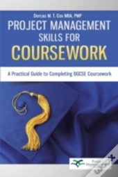 Project Management Skills For Coursework: A Practical Guide To Completing Bgcse Exam Coursework