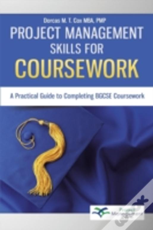 Project Management Skills For Coursework: A Practical Guide To Completing Bgcse Exam Coursework
