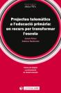 Projectes Telemàtics A L'Educació Primària: Un Recurs Per Transformar L'Escola - Preview