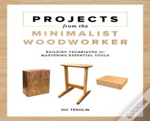 Projects From The Minimalist Woodworker