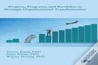 Projects, Programs, And Portfolios In Strategic Organizational Transformation