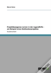 Projektbezogenes Lernen In Der Jugendhilfe - Am Beispiel Eines Holzhockerprojektes