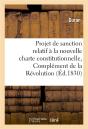 Projet De Sanction Relatif A La Nouvelle Charte Constitutionnelle, Complement De La Revolution 1830 - Preview