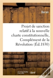 Projet De Sanction Relatif A La Nouvelle Charte Constitutionnelle, Complement De La Revolution 1830