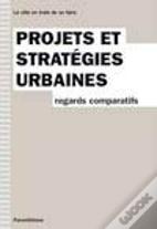 Projets Et Stratégies Urbaines ; Regards Comparatifs