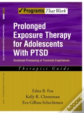 Prolonged Exposure Therapy For Adolescents With Ptsd Emotional Processing Of Traumatic Experiences, Therapist Guide