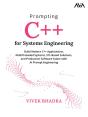 Prompting C++ For Systems Engineering: Build Modern C++ Applications, Multithreaded Systems, Stl-Based Solutions, And Production Software Faster With  - Preview