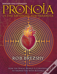 Pronoia Is The Antidote For Paranoia, Revised And Expanded