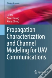 Propagation Characterization And Channel Modeling For Uav Communications