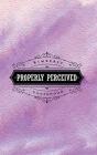 Properly Perceived - Preview