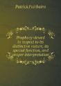 Prophecy Viewed In Respect To Its Distinctive Nature, Its Special Function, And Proper Interpretation - Preview