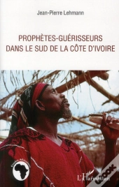 Prophètes-Guérisseurs Dans Le Sud De La Côte D'Ivoire