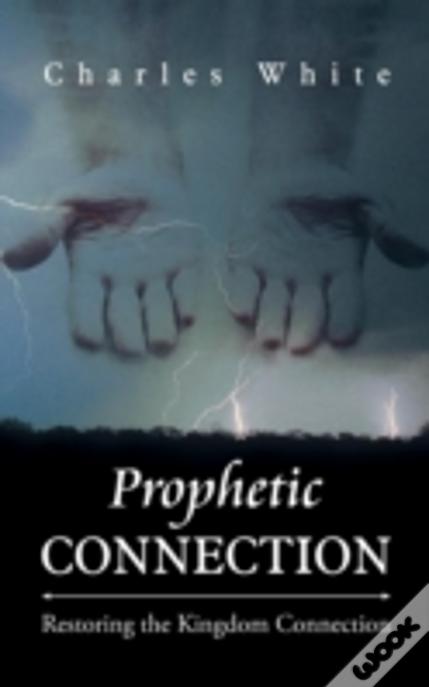 Prophetic Connection: Restoring The Kingdom Connection