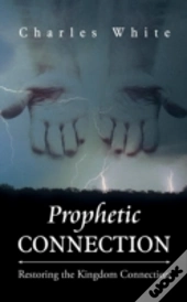 Prophetic Connection: Restoring The Kingdom Connection