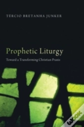 Prophetic Liturgy: Toward A Transforming