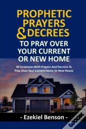 Prophetic Prayers And Decrees To Pray Over Your Current Or New House