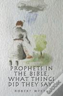 Prophets In The Bible, What Things Did They Say?