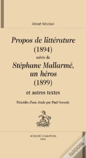 Propos De Littérature (1894) ; Stéphane Mallarmé, Un Héros (1899) Et Autres Textes